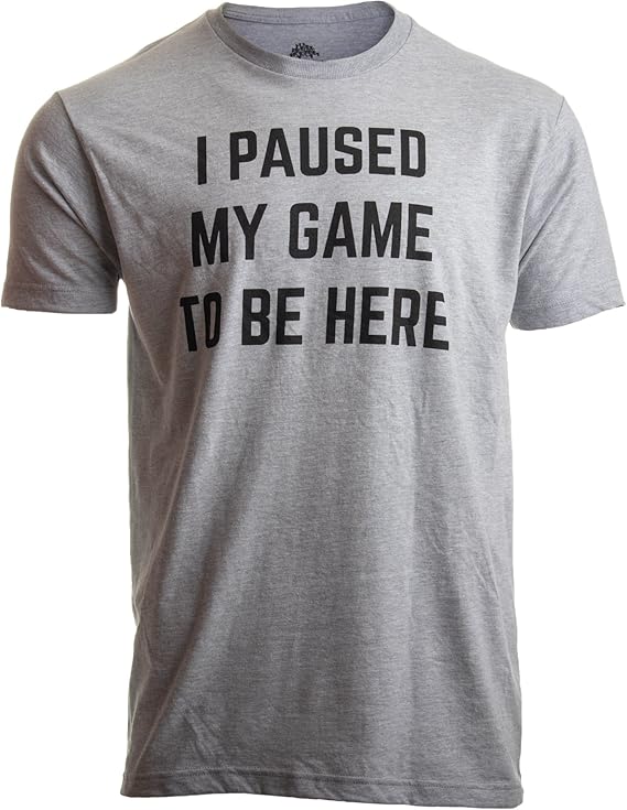 I Paused My Game to Be Here | Funny Video Gamer Gaming Player Humor Joke for Men Women T-Shirt-(Adult,M) Sport Grey